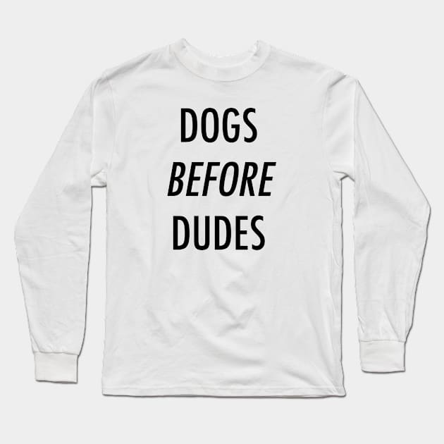 Dogs before dudes. Long Sleeve T-Shirt by Kobi
